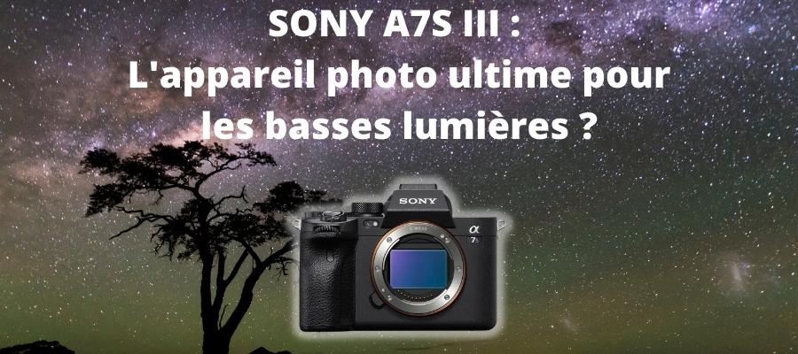 Sony A7S III meilleur appareil photo en basse lumière